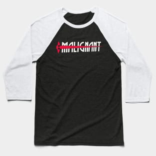 Malignant (High Quality Logo - III) Baseball T-Shirt